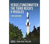 Vergeltungswaffen - The Third Reich's V-Missiles : Then and Now
