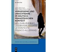 Vergessene Und Unsichtbare Im Deutsch-Französischen Kontext / Les Oublié(e)S Et Les Invisibles Dans Le Contexte Franco-Allemand: Hintergründe, ... 13 (Medien Und Kulturelle Erinnerung)