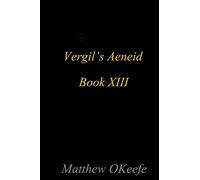 Vergil's Aeneid Book XIII: A Continuation of Vergil's Famous Epic