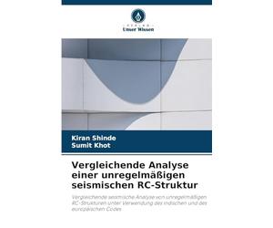 Vergleichende Analyse einer unregelmäßigen seismischen RC-Struktur: Vergleichende seismische Analyse von unregelmäßigen RC-Strukturen unter Verwendung des indischen und des europäischen Codes