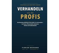 Verhandeln wie die Profis: Das wissenschaftlich fundierte System für Praxis und Alltag