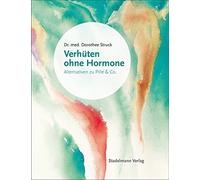 Verhuten ohne Hormone: Alternativen zu Pille und Co, Struck 9783943793413 New.