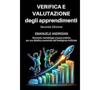 VERIFICA E VALUTAZIONE DEGLI APPRENDIMENTI SECONDA EDIZIONE: Strumenti, metodologie e buone pratiche per una didattica aumentata dall’Intelligenza ... ... STRUMENTI E STRATEGIE PER LA SCUOLA DI OGGI)