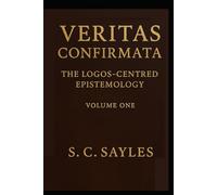 VERITAS CONFIRMATA: The Logos-Centred Epistemology