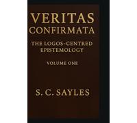 VERITAS CONFIRMATA: The Logos-Centred Epistemology