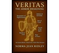 Veritas-The Armor Awakening: An Unseen Battle, A Real God, A Faith-filled Adventure