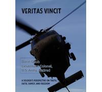 VERITAS VINCIT: A Soldier’s Perspective on Truth, Faith, Family, and Freedom