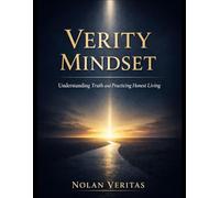 Verity Mindset: Understanding Truth and Practicing Honest Living