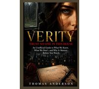 VERITY TRUST NO ONE IN THIS HOUSE: An Unofficial Guide to What We Know, What We Don’t, and Why It Matters Before You Watch