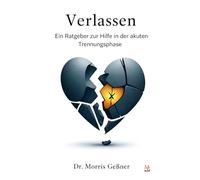 Verlassen: Ein Ratgeber zur Hilfe in der akuten Trennungsphase
