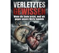 Verletztes Gewissen: Wenn die Seele bricht, weil wir gegen unsere Werte handeln