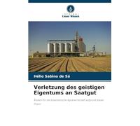 Verletzung des geistigen Eigentums an Saatgut: Risiken für die brasilianische Agrarwirtschaft aufgrund dieser Praxis