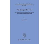Verletzungen der Seele: Eine interdisziplinäre Analyse deliktischer Haftung für psychische Gesundheitsverletzungen: 605 (Schriften zum Bürgerlichen Recht, 605)