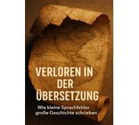 Verloren in der Übersetzung: Wie kleine Sprachfehler große Geschichte schrieben