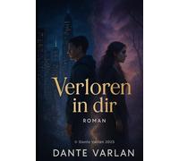 Verloren in dir: „Zwei Fremde, zwei Welten - ein gefährliches Verlangen“
