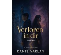 Verloren in dir: „Zwei Fremde, zwei Welten - ein gefährliches Verlangen“