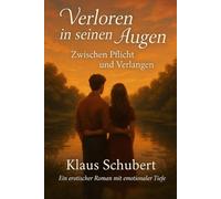 Verloren in seinen Augen - Zwischen Pflicht und Verlangen: Ein erotischer Roman mit emotionaler Tiefe.: 1 (Schicksalsjahre einer jungen Frau - und das trügerische Sprichwort: „Nur die Liebe zählt.“)