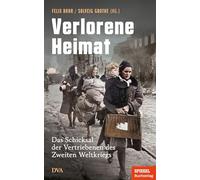 Verlorene Heimat: Das Schicksal der Vertriebenen des Zweiten Weltkriegs - Ein SPIEGEL-Buch - Mit Zeitzeugenberichten und vielen Abbildungen