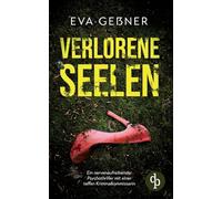 Verlorene Seelen Ein nervenaufreibender Psychothriller mit einer taffen Kriminalkommissarin: Sie haben niemanden. Und jetzt macht ein Monster Jagd auf sie.