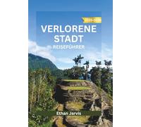 VERLORENE STADT REISEFÜHRER 2025-2026: Eine Reise durch Kolumbiens verborgene Vergangenheit - Erkundung der verlorenen Stadt, der Weisheit der ... Nevada Trail (The Traveler's Companion)