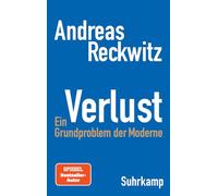 Verlust: Ein Grundproblem der Moderne | Die erste umfassende Studie zum zentralen gesellschaftlichen Thema Verlust