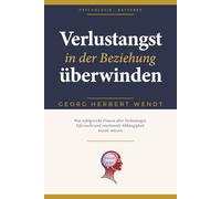 Verlustangst in der Beziehung überwinden: Was erfolgreiche Frauen über Verlustangst, Eifersucht, emotionale Abhängigkeit und innere Souveränität ... - Erkenntnisse aus 100+ Coaching-Gesprächen