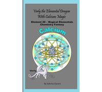 Verly The Elemental Dragon With Calcium Magic: Element 20 - Magical Elementals Chemistry Fantasy Series