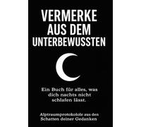 Vermerke aus dem Unterbewusstsein: Alptraumprotokolle aus dem Schatten deiner Gedanken