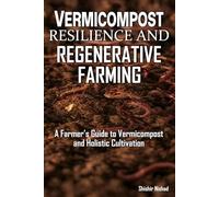 Vermicompost Resilience and Regenerative Farming: A Regenerative Farming Guide to Vermicompost Techniques, Emotional Resilience, and Holistic Cultivation Rituals