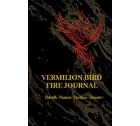 Vermilion Bird Fire Journal: Rebirth · Passion · Creation · Renown