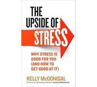 Vermilion The Upside Of Stress: Why Stress Is Good For You (And How To Get Good At It)