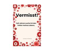 Vermisst!: Seit Jahren suche ich den Fehler meines Lebens.