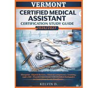 VERMONT CERTIFIED MEDICAL ASSISTANT CERTIFICATION STUDY GUIDE: Master the CMA Exam With Structured Study Plans, Real-word Clinical Scenarios, and ... Questions Designed for Certification Success