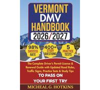 VERMONT DMV HANDBOOK 2026/2027: Complete Driver’s Permit, License & Renewal Guide with Updated Road Rules, Traffic Signs, Practice Tests & Study Tips ... Exam (Permit & License Success Series)