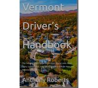 Vermont Driver’s Handbook: The Complete DMV Guide to Vermont Driving Laws, Road Signs, License Tests, and Safe Driving Practices for New and ... ... drivers both experienced and inexperienced.)