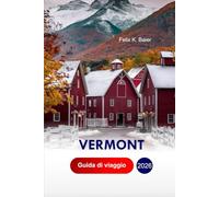 Vermont Guida di Viaggio 2026: La Tua Guida Locale Alle Città Storiche, Ai Luoghi Da Non Perdere, Alle Bellezze Paesaggistiche, Alle Avventure ... Alle Gemme Nascoste Con L'itinerario Perfetto