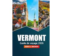 Vermont Guide de voyage 2026: Explorer l'État de Green Mountain, les joyaux cachés, les routes panoramiques, les attractions locales et l'aventure à travers la Nouvelle-Angleterre