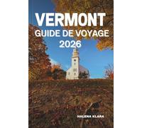 VERMONT GUIDE DE VOYAGE 2026: Explorez les villes du Vermont, les routes panoramiques, les trésors culturels, la cuisine locale, les joyaux cachés, ... en famille et les aventures économiques.