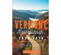 Vermont Reiseführer 2025-2026: Malerische Fahrten, Outdoor-Abenteuer, malerische Dörfer, lokale Küche und versteckte Juwelen