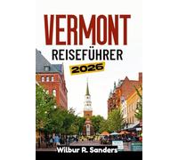 Vermont Reiseführer 2026: Panoramastraßen, kleine Städte, Wanderungen und saisonale Ausflüge