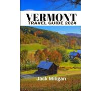 VERMONT TRAVEL GUIDE 2024: The Complete Handbook to Exploring Vermont's Beautiful Sights, History, Food, and Culture.