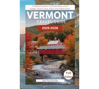 Vermont travel guide 2025-2026: A detailed guide to top destination, iconic bridges, historic sites, towns, and hidden gems ( Full colour)