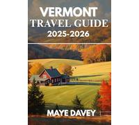 VERMONT TRAVEL GUIDE 2025-2026: Discovering the Charm of New England's Natural Beauty and Cozy Towns