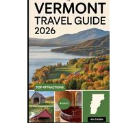 Vermont Travel Guide 2026: Experience the Green Mountains, Quaint Towns, Scenic Lake Champlain, Maple Syrup, Ski Resorts, and Outdoor Adventures