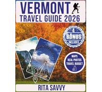 VERMONT TRAVEL GUIDE 2026: Explore Scenic Trails, Cozy Getaways, Seasons, Scenery, Slow-Living Magic, and Cozy Mountain Hideaways (Savvy Destinations Unveiled)