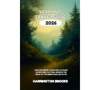 VERMONT TRAVEL GUIDE 2026: Uncover Serene Landscapes Outdoor Adventures Cultural Riches in the Heart of the Green Mountain State (TRAVELING MADE EASY IN ENGLISH AND GERMAN)