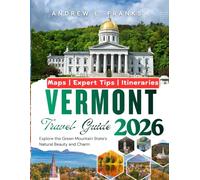 VERMONT TRAVEL GUIDE: Explore the Green Mountain State’s Natural Beauty and Charm.