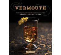 Vermouth - The Revival of the Spirit that Created America`s Cocktail Culture