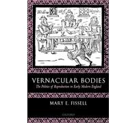 Vernacular Bodies : The Politics of Reproduction in Early Modern England: The Politics of Reproduction in Early Modern England