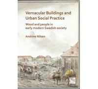 Vernacular Buildings and Urban Social Practice: Wood and People in Early Modern Swedish Society